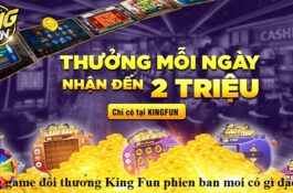 cong-game-doi-thuong-king-fun-phien-ban-moi-co-gi-dac-sac