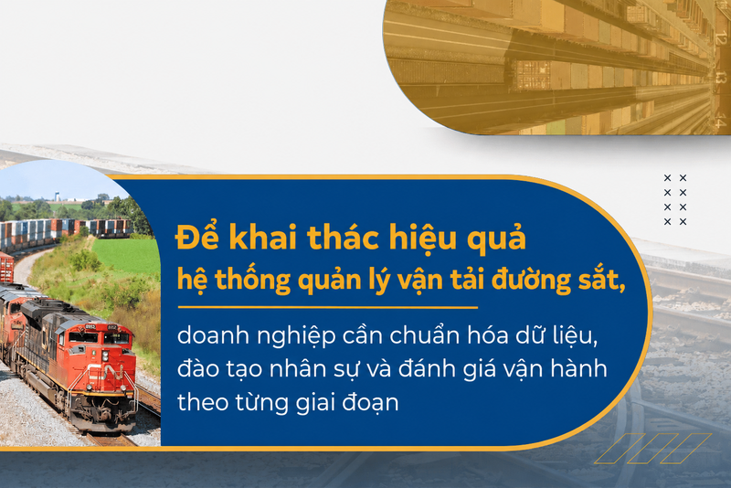 Để khai thác hiệu quả hệ thống quản lý vận tải đường sắt, doanh nghiệp cần chuẩn hóa dữ liệu, đào tạo nhân sự và đánh giá vận hành theo từng giai đoạn. 